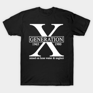 X Generation 1965 1980 GenX Raised On Hose Water And Neglect T-Shirt